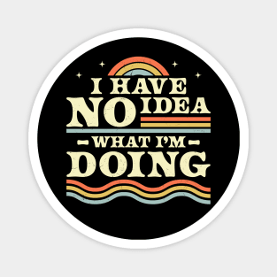 I Have No Idea What I'm Doing Funny Sarcastic Retro Vintage Magnet